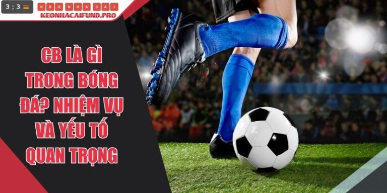 CB Là Gì Trong Bóng Đá