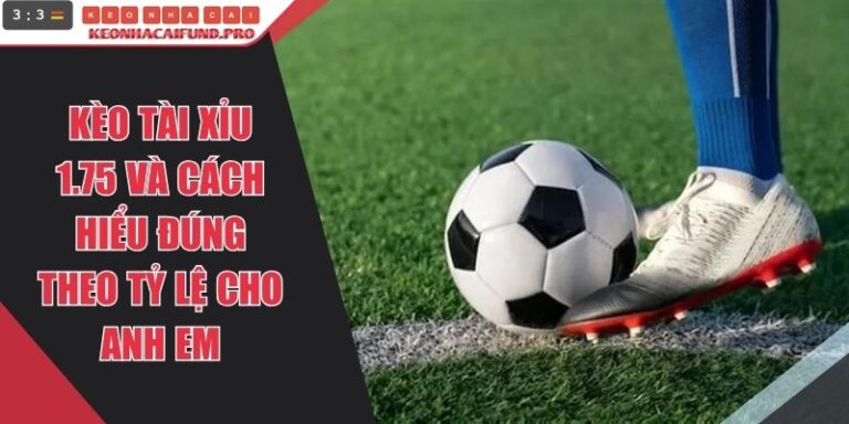 Kèo Tài Xỉu 1.75