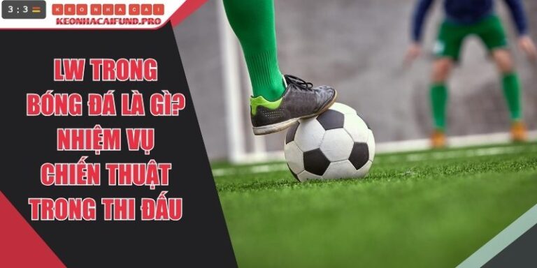 LW Trong Bóng Đá Là Gì